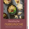 Kochen & Backen * ZS - ein Verlag der Edel Verlagsgruppe Asiatische Nudelküche