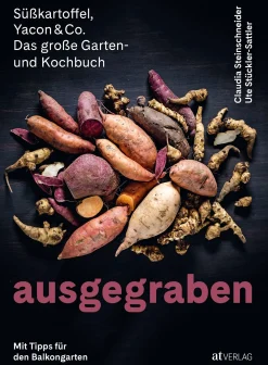 Garten & Natur|Kochen & Backen * AT Verlag Ausgegraben - Süßkartoffel, Yacon & Co.