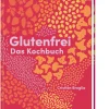 Kochen & Backen * ZS - ein Verlag der Edel Verlagsgruppe Glutenfrei - Das Kochbuch