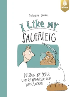 Kochen & Backen|Ratgeber * Ulmer Verlag I like my Sauerteig