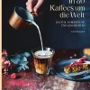 Kochen & Backen * Die Gestalten Verlag In 80 Kaffees um die Welt