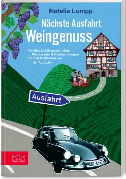Reiseführer * ZS - ein Verlag der Edel Verlagsgruppe Nächste Ausfahrt: Weingenuss