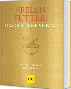 Kochen & Backen|Ratgeber * Gräfe und Unzer Verlag Seelenfutter! Das Goldene von GU - Koch dich glücklich und zufrieden