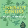 Garten & Natur|Kochen & Backen * Kneipp Verlag Unkrautgenuss & Wildpflanzenküche