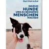 Ratgeber * Christian Brandstätter Verlag Warum Hunde uns zu besseren Menschen machen