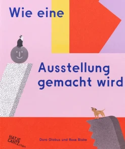 Ratgeber * Hatje Cantz Verlag Wie eine Ausstellung gemacht wird