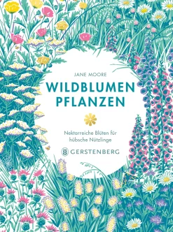 Garten & Natur|Ratgeber * Gerstenberg Verlag Wildblumen pflanzen - Nektarreiche Blüten für hübsche Nützlinge